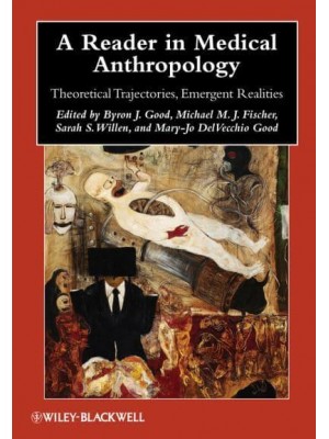 A Reader in Medical Anthropology Theoretical Trajectories, Emergent Realities - Blackwell Anthologies in Social and Cultural Anthropology