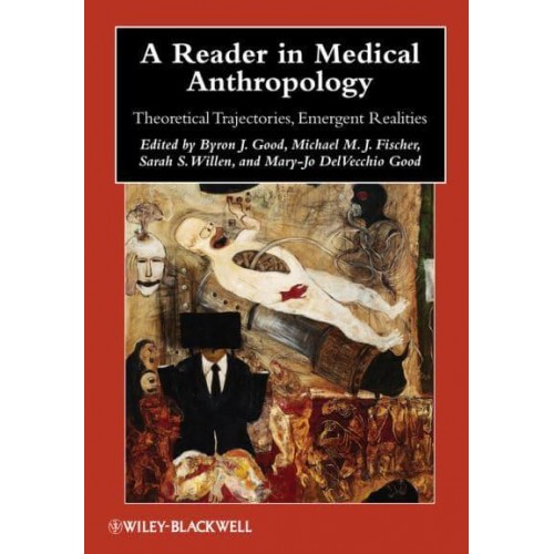 A Reader in Medical Anthropology Theoretical Trajectories, Emergent Realities - Blackwell Anthologies in Social and Cultural Anthropology