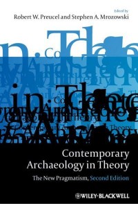 Contemporary Archaeology in Theory The New Pragmatism