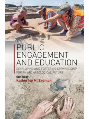 Public Engagement and Education Developing and Fostering Stewardship for an Archaeological Future