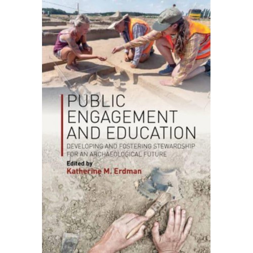 Public Engagement and Education Developing and Fostering Stewardship for an Archaeological Future