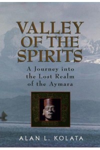 Valley of the Spirits A Journey Into the Lost Realm of the Aymara