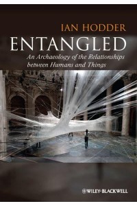 Entangled An Archaeology of the Relationships Between Humans and Things
