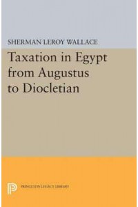 Taxation in Egypt from Augustus to Diocletian - Princeton Legacy Library