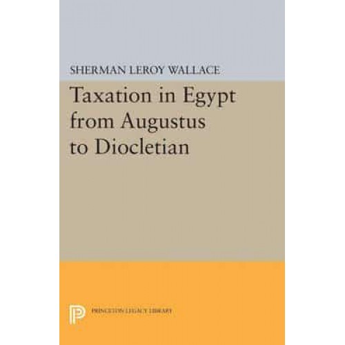 Taxation in Egypt from Augustus to Diocletian - Princeton Legacy Library
