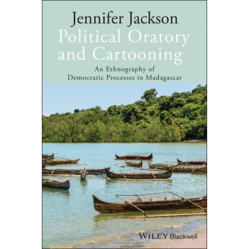 Political Oratory and Cartooning An Ethnography of Democratic Processes in Madagascar - New Directions in Ethnography