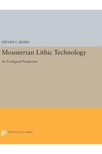 Mousterian Lithic Technology An Ecological Perspective - Princeton Legacy Library