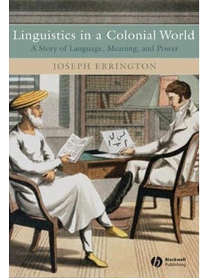 Linguistics in a Colonial World A Story of Language, Meaning, and Power
