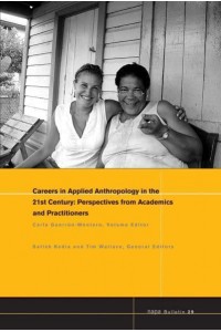 Careers in Applied Anthropology in the 21st Century Perspectives from Academics and Practitioners - NAPA Bulletin