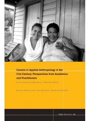 Careers in Applied Anthropology in the 21st Century Perspectives from Academics and Practitioners - NAPA Bulletin