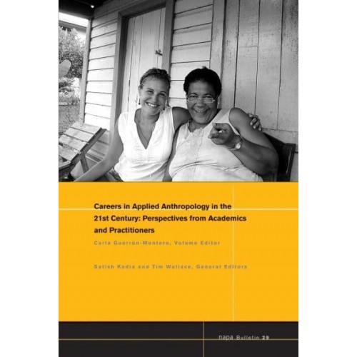 Careers in Applied Anthropology in the 21st Century Perspectives from Academics and Practitioners - NAPA Bulletin