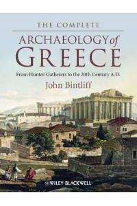 The Complete Archaeology of Greece From Hunter-Gatherers to the 20th Century AD