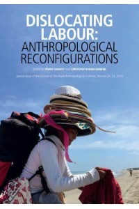Dislocating Labour Anthropological Reconfigurations - Journal of the Royal Anthropological Institute Special Issue Series