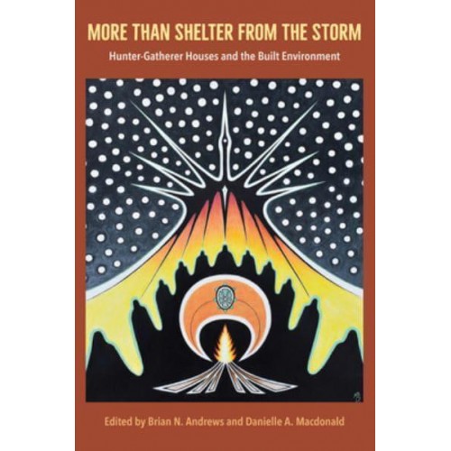 More Than Shelter from the Storm Hunter-Gatherer Houses and the Built Environment
