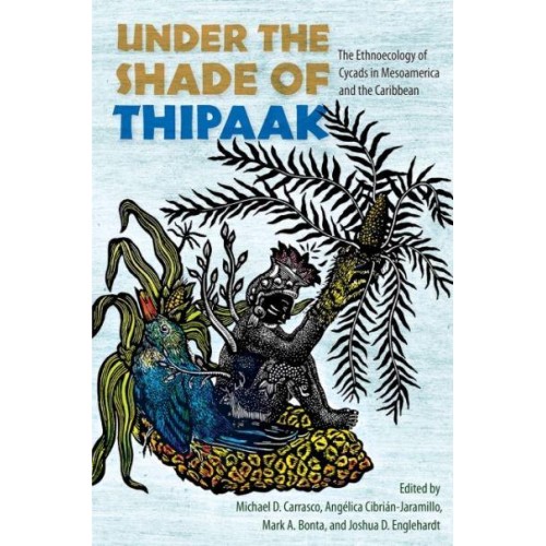 Under the Shade of Thipaak The Ethnoecology of Cycads in Mesoamerica and the Caribbean