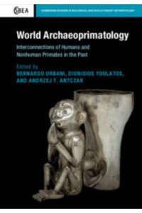 World Archaeoprimatology Interconnections of Humans and Nonhuman Primates in the Past - Cambridge Studies in Biological and Evolutionary Anthropology