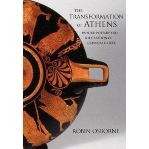 The Transformation of Athens Painted Pottery and the Creation of Classical Greece - Martin Classical Lectures