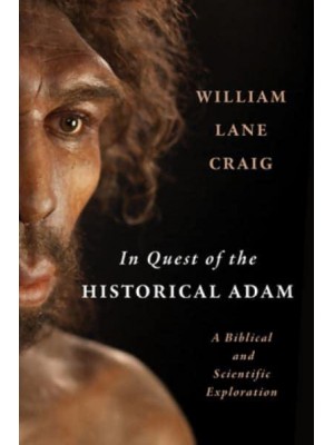 In Quest of the Historical Adam A Biblical and Scientific Exploration