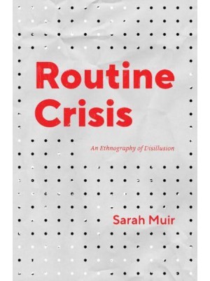 Routine Crisis An Ethnography of Disillusion - Chicago Studies in Practices of Meaning