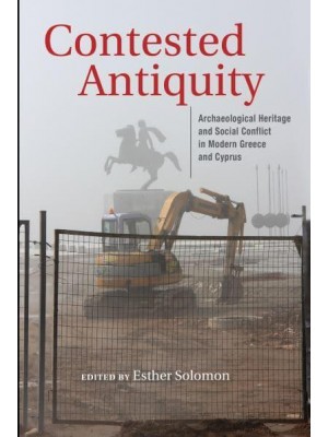 Contested Antiquity Archaeological Heritage and Social Conflict in Modern Greece and Cyprus - New Anthropologies of Europe