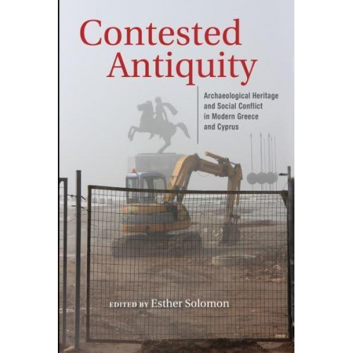 Contested Antiquity Archaeological Heritage and Social Conflict in Modern Greece and Cyprus - New Anthropologies of Europe