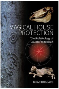 Magical House Protection The Archaeology of Counter-Witchcraft