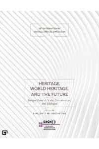 Heritage, World Heritage, and the Future Perspectives on Scale, Conservation, and Dialogue