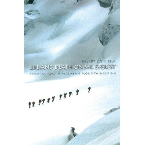 Life and Death on Mt. Everest Sherpas and Himalayan Mountaineering