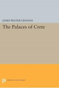 The Palaces of Crete Revised Edition - Princeton Legacy Library