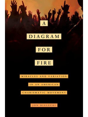 A Diagram for Fire Miracles and Variation in an American Charismatic Movement - The Anthropology of Christianity