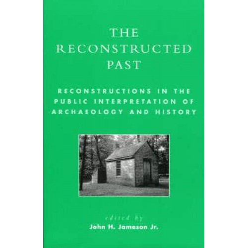 The Reconstructed Past Reconstructions in the Public Interpretation of Archaeology and History