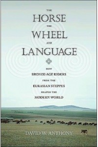 The Horse, the Wheel, and Language How Bronze-Age Riders from the Eurasian Steppes Shaped the Modern World