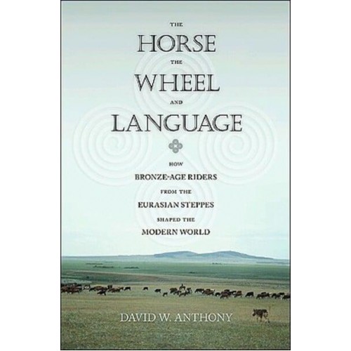 The Horse, the Wheel, and Language How Bronze-Age Riders from the Eurasian Steppes Shaped the Modern World