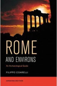 Rome and Environs An Archaeological Guide - The Joan Palevsky Imprint in Classical Literature