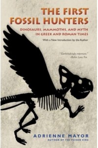The First Fossil Hunters Dinosaurs, Mammoths, and Myth in Greek and Roman Times