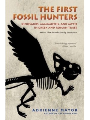 The First Fossil Hunters Dinosaurs, Mammoths, and Myth in Greek and Roman Times