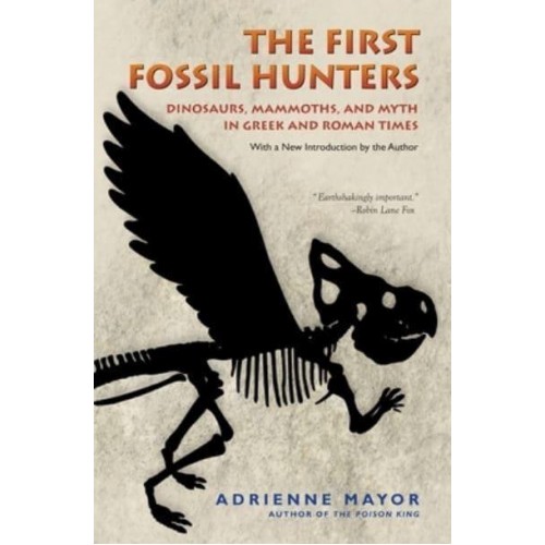 The First Fossil Hunters Dinosaurs, Mammoths, and Myth in Greek and Roman Times