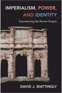 Imperialism, Power, and Identity Experiencing the Roman Empire - Miriam S. Balmuth Lectures in Ancient History and Archaeology