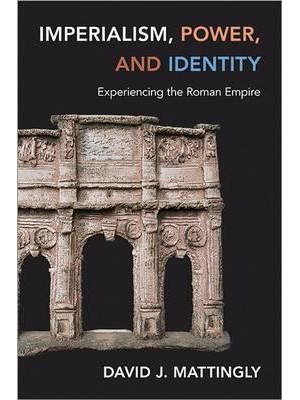 Imperialism, Power, and Identity Experiencing the Roman Empire - Miriam S. Balmuth Lectures in Ancient History and Archaeology
