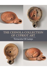 The Cesnola Collection of Cypriot Art Terracotta Oil Lamps