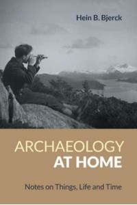 Archaeology at Home Notes on Things, Life and Time