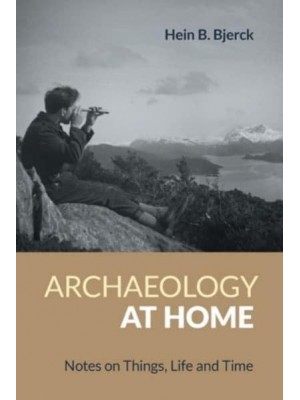 Archaeology at Home Notes on Things, Life and Time