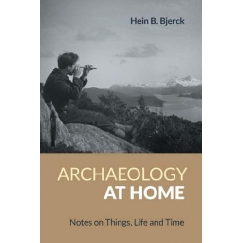 Archaeology at Home Notes on Things, Life and Time