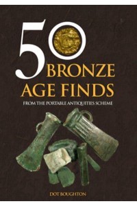 50 Bronze Age Finds from the Portable Antiquities Scheme - 50 Finds