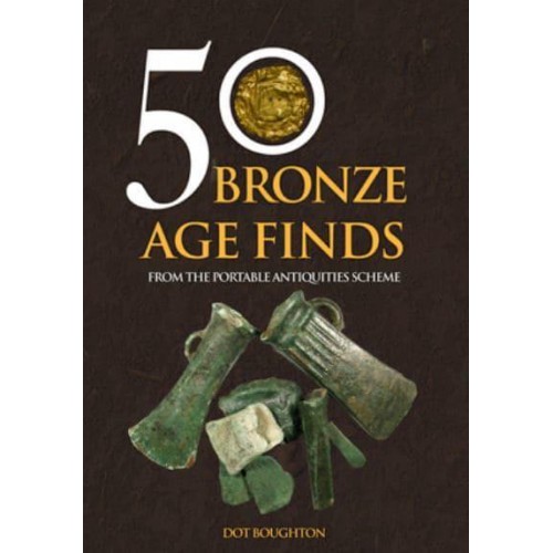 50 Bronze Age Finds from the Portable Antiquities Scheme - 50 Finds