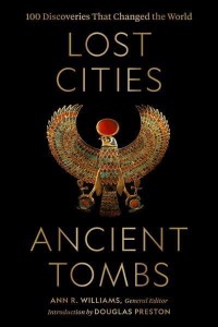 Lost Cities, Ancient Tombs 100 Discoveries That Changed the World