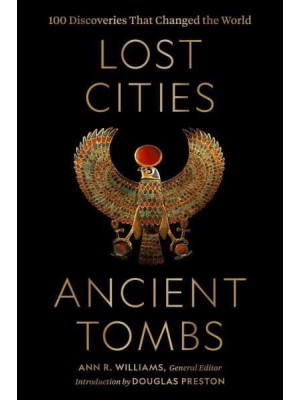 Lost Cities, Ancient Tombs 100 Discoveries That Changed the World