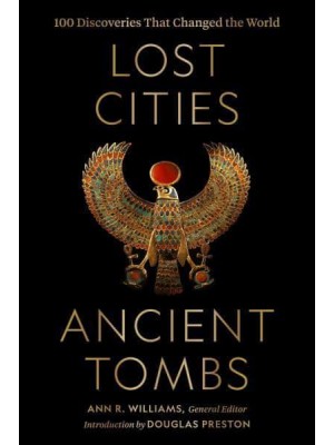 Lost Cities, Ancient Tombs 100 Discoveries That Changed the World