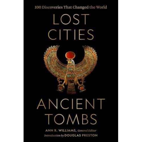 Lost Cities, Ancient Tombs 100 Discoveries That Changed the World