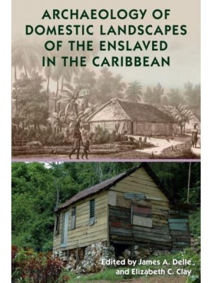 Archaeology of Domestic Landscapes of the Enslaved in the Caribbean